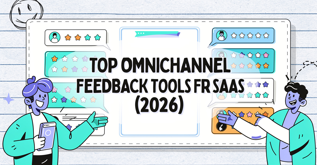 Best Omnichannel Customer Feedback Tools for SaaS in 2026: Pick the Stack That Won’t Rot
