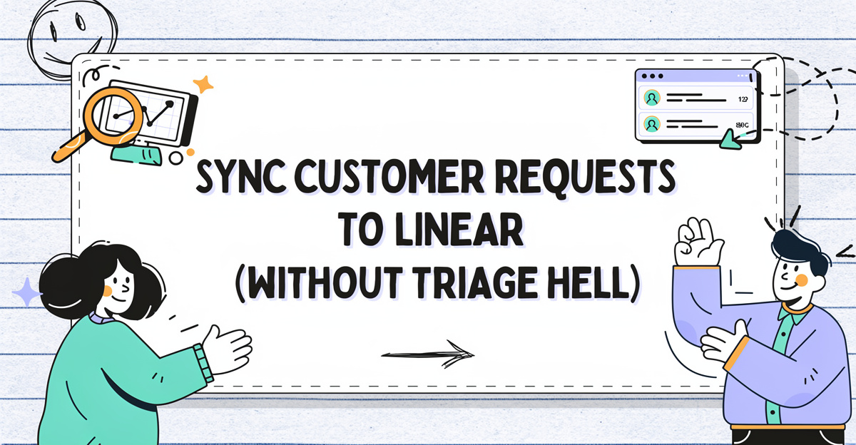 Sync Customer Requests to Linear Without Manual Triage Hell